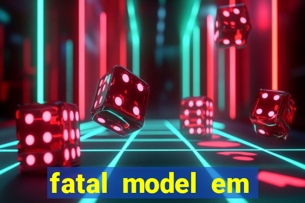 fatal model em cruz das almas